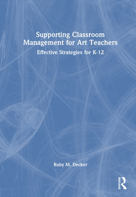 Supporting Classroom Management for Art Teachers: Effective Strategies for K-12