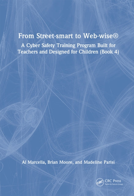 From Street-smart to Web-wise®: A Cyber Safety Training Program Built for Teachers and Designed for Children (Book 4)