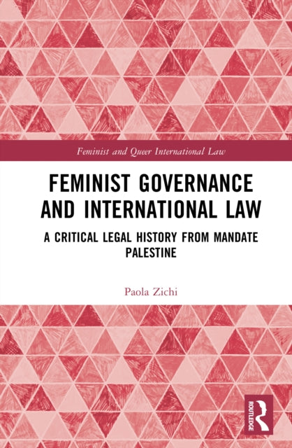 Feminist Governance and International Law: A Critical Legal History from Mandate Palestine
