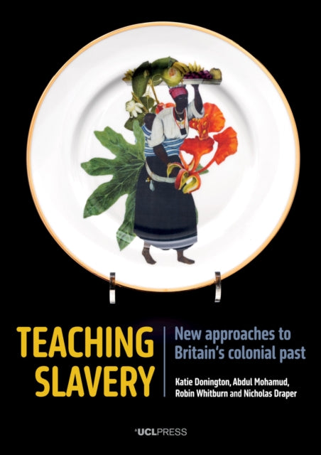 Teaching Slavery: New Approaches to Britain’s Colonial Past
