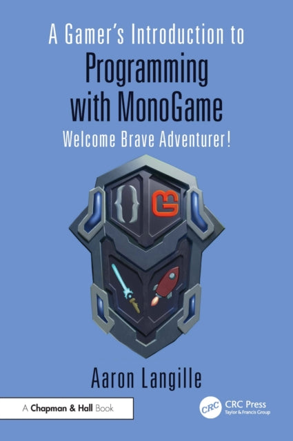 A Gamer's Introduction to Programming with MonoGame: Welcome Brave Adventurer!