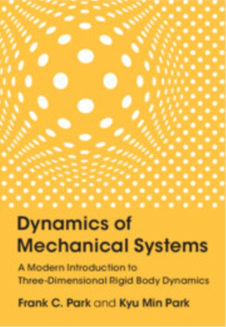 Dynamics of Mechanical Systems: A Modern Introduction to Three-Dimensional Rigid Body Dynamics
