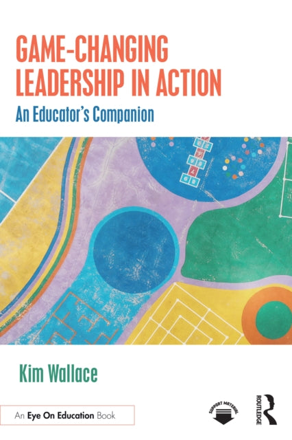 Game–Changing Leadership in Action: An Educator's Companion