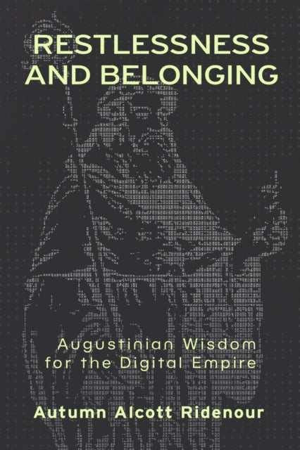 Restlessness and Belonging: Augustinian Wisdom for the Digital Empire