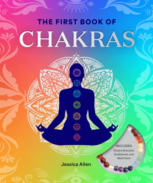 The First Book of Chakras: A Beginner's Guide to Harnessing Your Chakras and Living a More Balanced Life