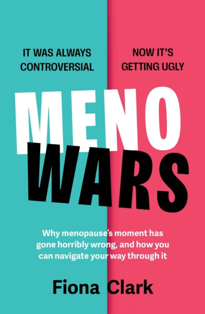 MenoWars: Why menopause’s moment has gone horribly wrong, and how you can navigate your way through it