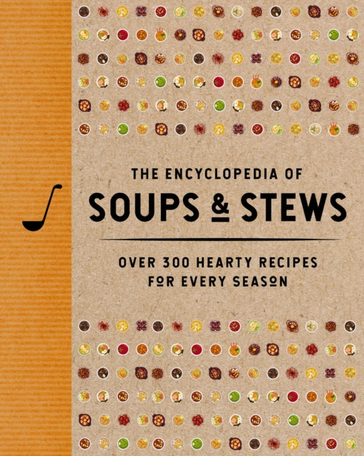 The Encyclopedia of Soups and   Stews: Over 300 Hearty Recipes for Every Season
