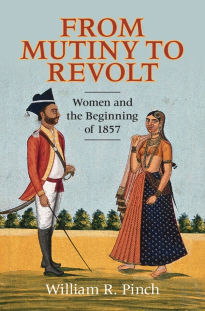 From Mutiny to Revolt: Women and the Beginning of 1857