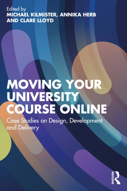 Moving Your University Course Online: Case Studies on Design, Development and Delivery