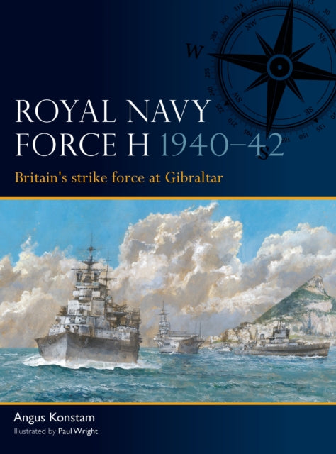 Royal Navy Force H 1940–42: Britain's strike force at Gibraltar