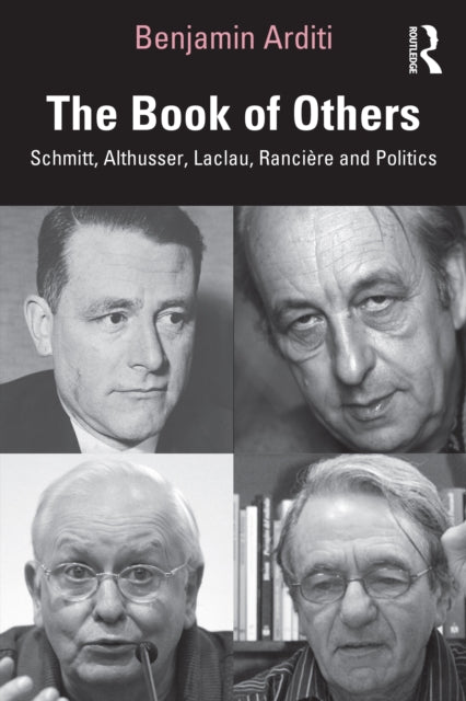 The Book of Others: Schmitt, Althusser, Laclau, Ranciere and Politics