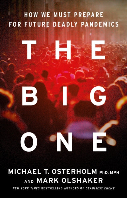 The Big One: Why Future Pandemics Will be Worse—and How We Must Prepare