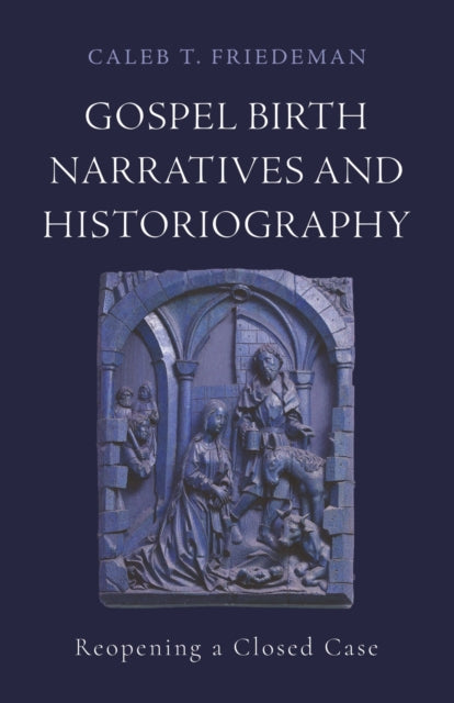 Gospel Birth Narratives and Historiography: Reopening a Closed Case