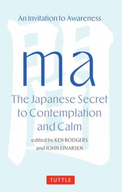 Ma: The Japanese Secret to Contemplation and Calm: An Invitation to Awareness