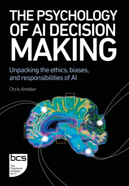 The Psychology of AI Decision Making: Unpacking the ethics, biases, and responsibilities of AI