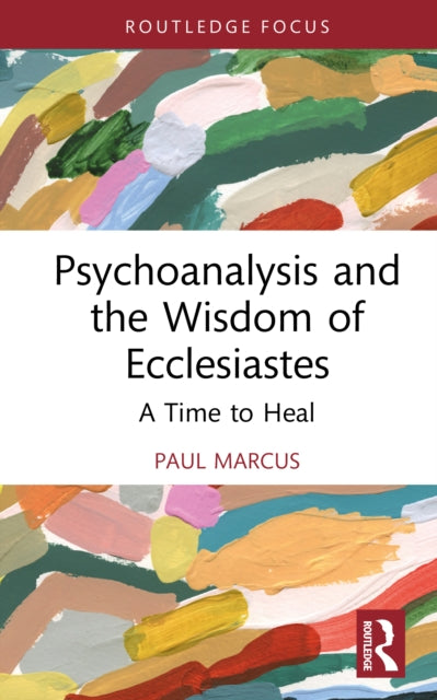 Psychoanalysis and the Wisdom of Ecclesiastes: A Time to Heal