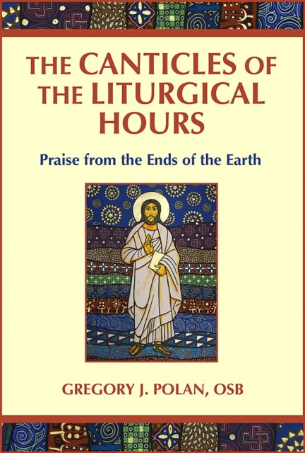 The Canticles of the Liturgical Hours: Praise from the Ends of the Earth