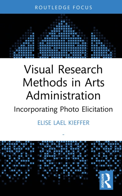 Visual Research Methods in Arts Administration: Incorporating Photo Elicitation