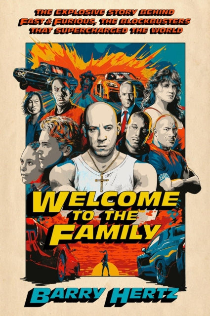Welcome to the Family: The Explosive Story Behind Fast & Furious, the Blockbusters that Supercharged the World