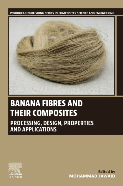 Banana Fibres and their Composites: Processing, Design, Properties and Applications