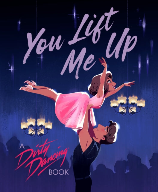 You Lift Me Up: A Dirty Dancing Book