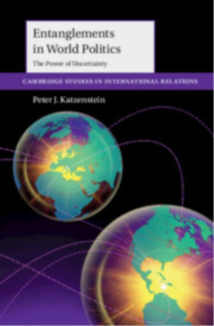 Entanglements in World Politics: The Power of Uncertainty