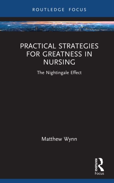 Practical Strategies for Greatness in Nursing: The Nightingale Effect
