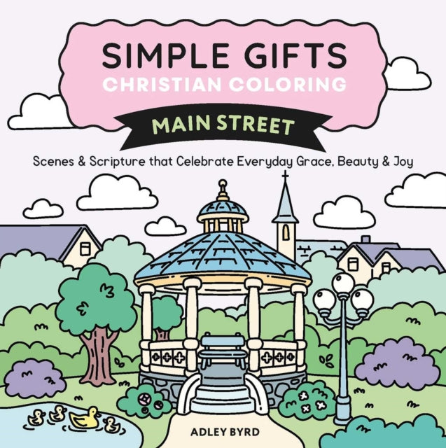 Simple Gifts Christian Coloring: Main Street: Scenes & Scripture that Celebrate Everyday Grace, Beauty & Joy