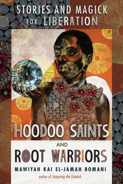 Hoodoo Saints and Root Warriors: Stories & Magick for Liberation