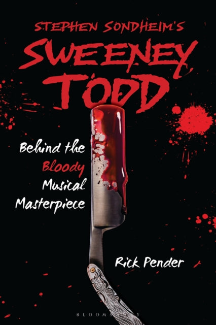 Stephen Sondheim’s Sweeney Todd: Behind the Bloody Musical Masterpiece