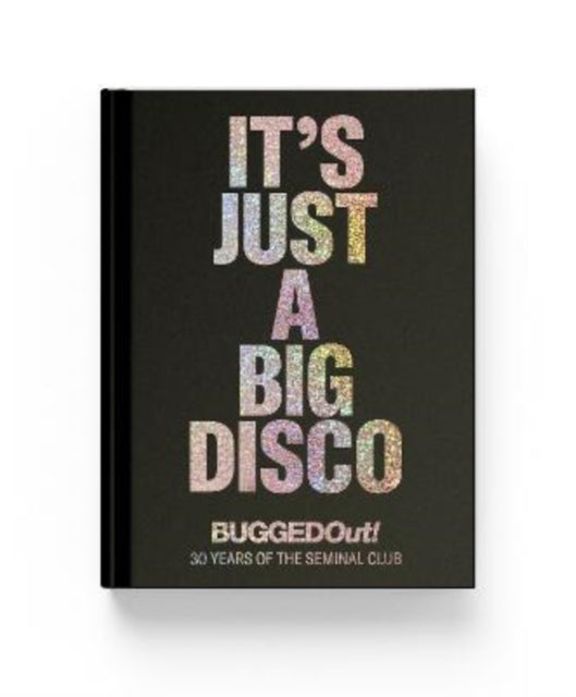 It's Just A Big Disco: Bugged Out (30 Years of the Seminal Club)