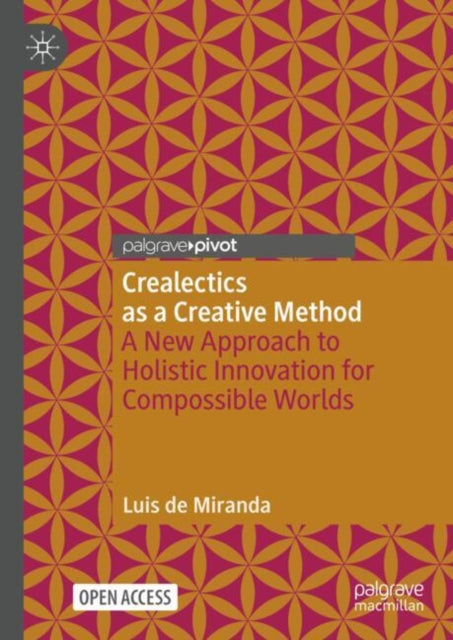 Crealectics as a Creative Method: A New Approach to Holistic Innovation for Compossible Worlds