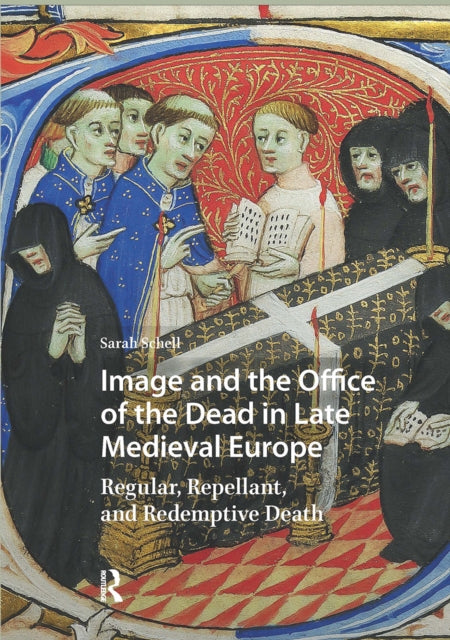 Image and the Office of the Dead in Late Medieval Europe: Regular, Repellant, and Redemptive Death