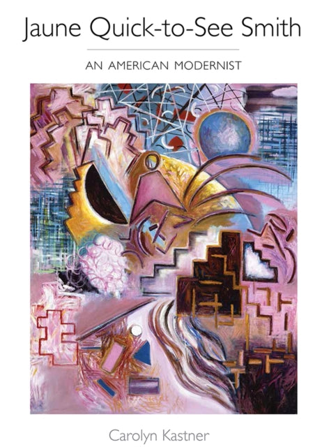Jaune Quick-to-See Smith: An American Modernist