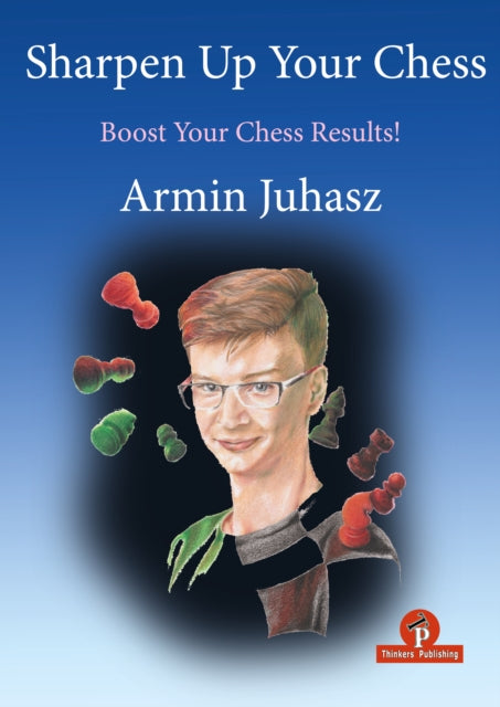 Sharpen Up Your Chess: A Practical Guide to Success