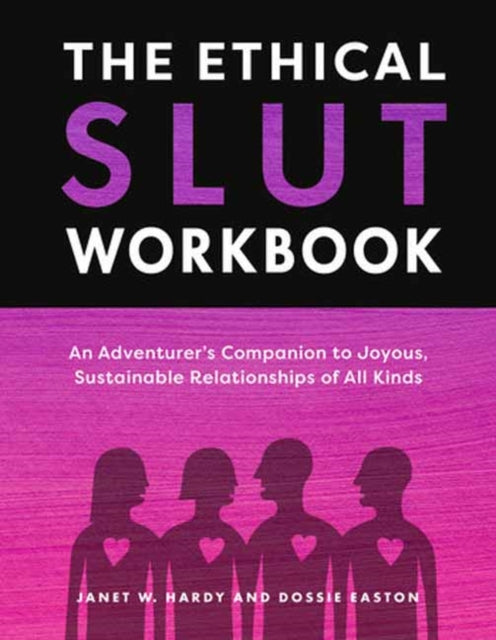 The Ethical Slut Workbook: An Adventurer's Companion to Joyous, Sustainable Relationships of All Kinds