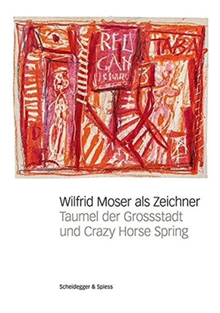 Wilfrid Moser ALS Zeichner: Taumel Der Grossstadt Und Crazy Horse Spring
