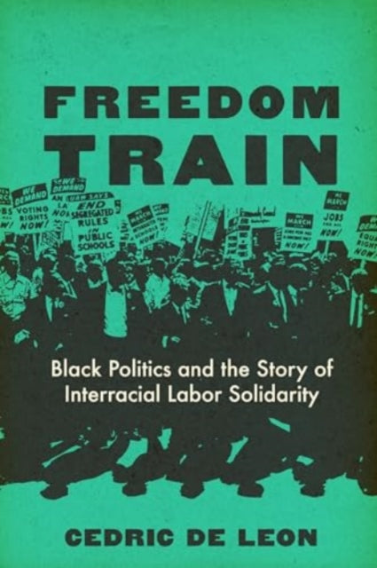 Freedom Train: Black Politics and the Story of Interracial Labor Solidarity
