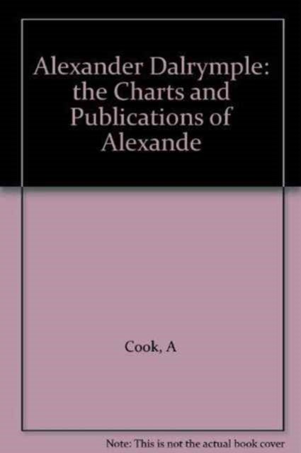 Alexander Dalrymple: The Charts and Publications of Alexander Dalrymple