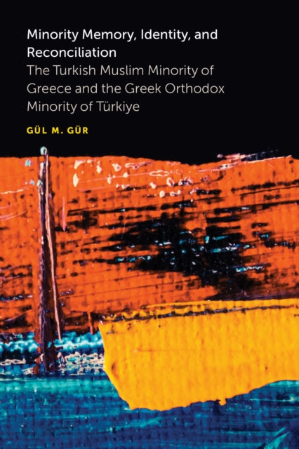 Minority Memory, Identity, and Reconciliation: The Turkish Muslim Minority of Greece and the Greek Orthodox Minority of Turkiye