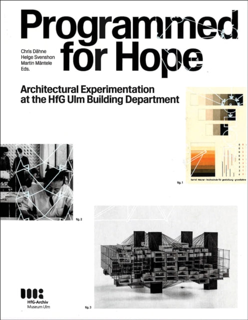 Programmed for Hope: Architectural Experimentation at the HfG Ulm Building Department