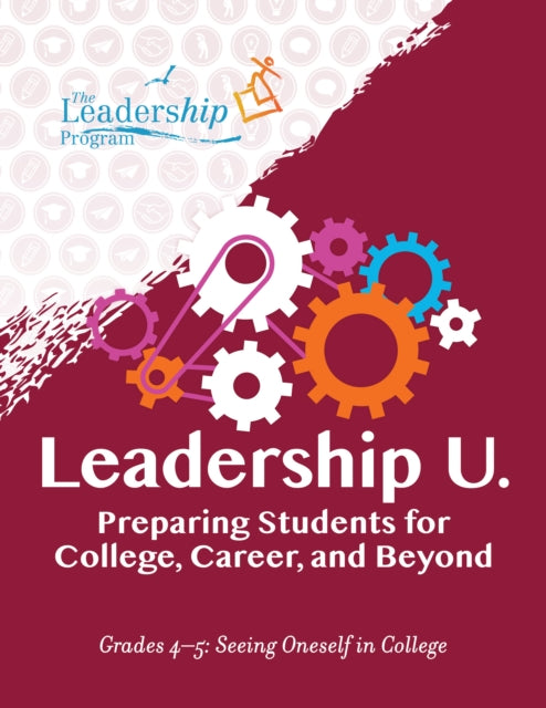Leadership U: Preparing Students for College, Career, and Beyond Grades 45: Seeing Oneself in College