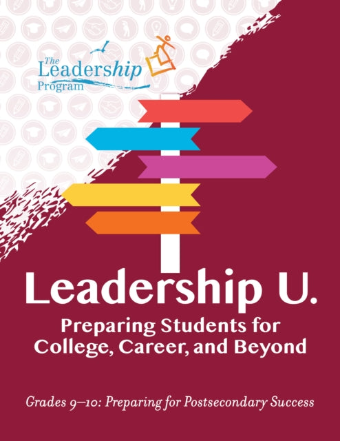 Leadership U: Preparing Students for College, Career, and BeyondGrades 910: Preparing for Post-Secondary Success