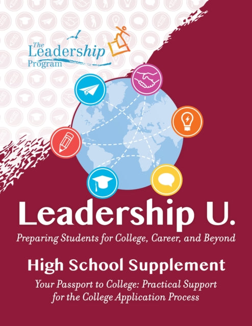 Leadership U: Preparing Students for College, Career, and Beyond High School Supplement: Your Passport to College: Practical Support for the College Application Process