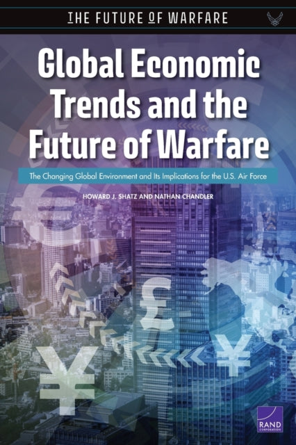 Global Economic Trends and the Future of Warfare: The Changing Global Environment and Its Implications for the U.S. Air Force