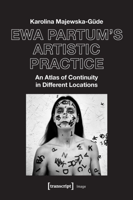 Ewa Partum's Artistic Practice – An Atlas of Continuity in Different Locations