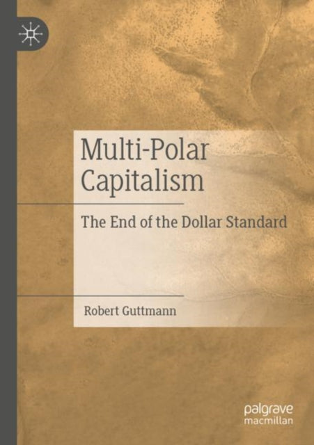 Multi-Polar Capitalism: The End of the Dollar Standard