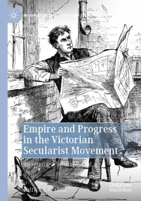 Empire and Progress in the Victorian Secularist Movement: Imagining a Secular World
