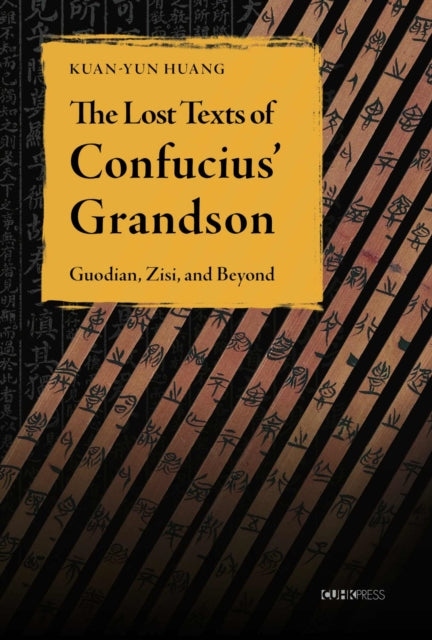 The Lost Texts of Confucius' Grandson: Guodian, Zisi, and Beyond