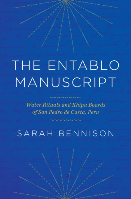 The Entablo Manuscript: Water Rituals and Khipu Boards of San Pedro De Casta, Peru